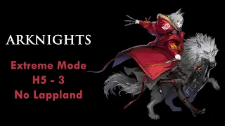 Arknights Extreme Mode H5-3 No Lappland Clear