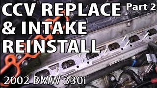 BMW 330i 325i E46 CCV Replace & Intake Removal DIY (Part 2) - Put It Back Together! P0171 P0174