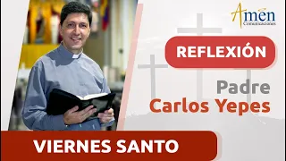 Viernes Santo 29  marzo 2024 | Padre Carlos Yepes | Reflexión Semana Santa 2024