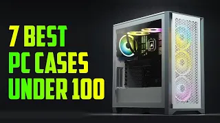 Top 7 Best PC Cases under $100 in 2024 | Best Gaming PC Case under $100