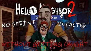 Hello Neighbor 2 - 2x FASTER, NO SPRINT and NOT GETTING CAUGHT