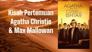 Agatha and The Curse of Ishtar/Kisah Pertemuan Agatha Christie dan Max Mallowan