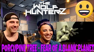 Porcupine Tree - Fear of a Blank Planet | THE WOLF HUNTERZ Reactions