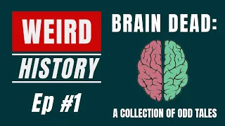 Brain Dead: A Collection of Odd Tales | Weird History Ep. #1