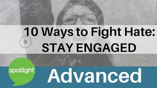 Ten Ways to Fight Hate: Stay Engaged | ADVANCED | practice English with Spotlight
