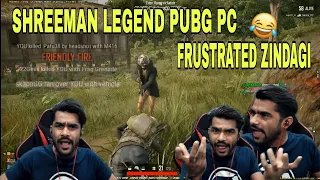 Frustrated Zindagi | Pubg PC Funny Moments |#shreeman legend