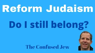 Reform Judaism-Do I still belong?