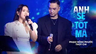 Thùy Chi Hát Live Song Ca với Phạm Hồng Phước bài hát " ANH SẼ TỐT MÀ " khiến khán giả chết lặng