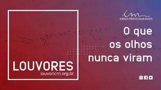 LOUVOR - O que os olhos nunca viram - Igreja Cristã Maranata