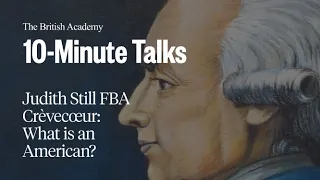 Crèvecœur: What is an American? | 10-Minute Talks | The British Academy