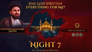 Night 7: Has God Written Everything for Me?- Sayed Mohammad Baqer Qazwini | 2023 MYC Muharram