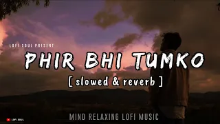 Phir Bhi Tumko Chahunga [ slowed + reverb ] Lofi Song | Arijit Singh | @LofiSoul-official73