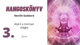 Neville Goddard  hangoskönyv | Átjáró a mennyei világba 3. fejezet | A képzelet ereje