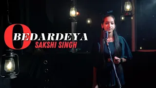 O Bedardeya | Sakshi Singh | Tu Jhoothi Main Makkaar | Ranbir | Shraddha | Arijit Singh