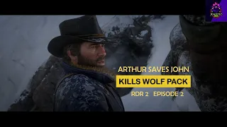 Arthur Morgan saves John | Fights a pack of wolves | RDR2 Episode 2