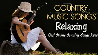 Relaxing Country Songs Of All Time  - Best Classic Country Songs Collection