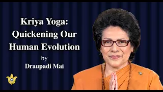 "Kriya Yoga: Quickening Our Human Evolution" | Draupadi Mai