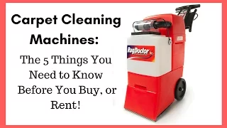 carpet cleaning machines 5 things you need to know before you rent or buy!