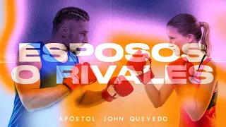 ESPOSOS O RIVALES |  Apóstol John Quevedo