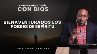 Comenzando tu Día con Dios - Bienaventurados los pobres de espíritu (#1) - Pastor Juan C. Harrigan