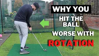 WHY You Hit The Golf Ball WORSE When You Try To ROTATE In The Downswing