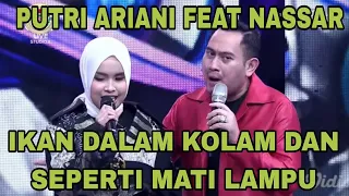 PUTRI ARIANI FEAT NASSAR IKAN DALAM KOLAN DAN SEPERTI MATI LAMPU PLUS CENGKOK ARAB