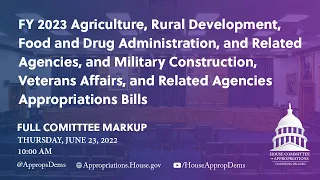 Markup of FY 2023 Agriculture, Rural Development, FDA & Military Construction & VA (EventID=114947)