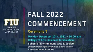 FIU Fall 2022 Commencement Ceremony #3 | Monday, December 12th, 2022 – 10:00 a.m.