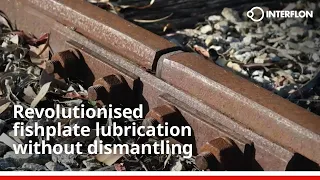 Interflon for Rail - Revolutionised fishplate lubrication without dismantling