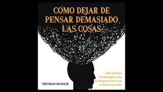 Cómo Dejar de Pensar Demasiado las Cosas (Audiolibro) de Tristram Chandler