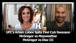 UFC’s Artem Lobov Spits Fire: Talks Cub Swanson, McGregor vs Mayweather, Diaz, Woodley + More!