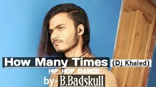 B.Badskull // How Many Times - Dj khaled // hiphop dance