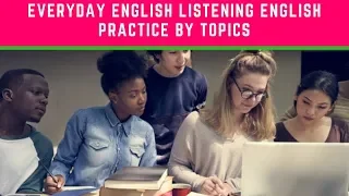 Everyday English Listening English Practice By Topics ● Improve Your English Skills