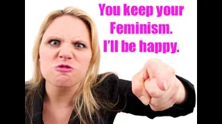 Why I'm NOT a Feminist
