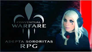 Conventual Warfare - Episode 7  (An Adepta Sororitas RPG Show)
