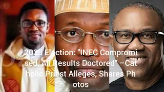 2023 Election: "INEC Compromised, All Results Doctored" –Catholic Priest Alleges, Shares Photos