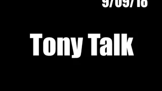 Tony Talk - 9/09/18