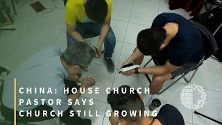 CHINA: House Church Pastor Says Church Still Growing