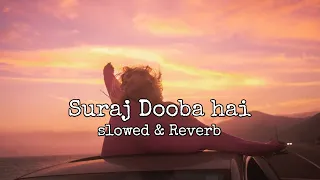 Suraj Dooba Hai (slowed & reverb)