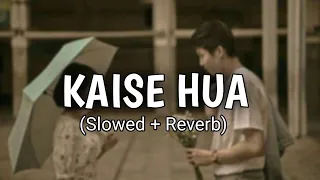 Kaise hua [Slowed + Reverb] - Vishal Mishra