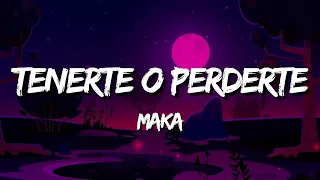 Maka - Tenerte o Perderte (Letra / Lyrics)