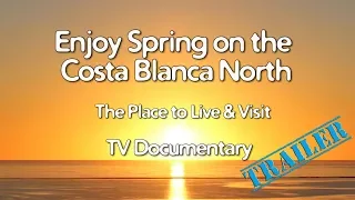 Enjoy Spring on the Costa Blanca North TV documentary 2018 (Trailer)