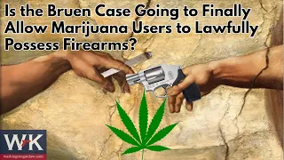 Is the Bruen Case Going to Finally Allow Marijuana Users to Lawfully Possess Firearms?