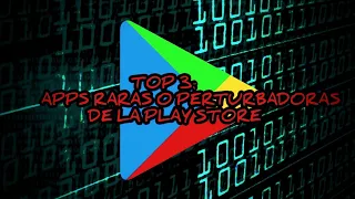 TOP 3 APLICACIONES MAS RARAS Y PERTURBADORAS DE LA PLAY STORE