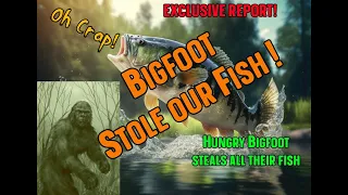 Bigfoot Stole our Fish!