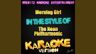 Morning Girl (In the Style of the Neon Philharmonic) (Karaoke Version)