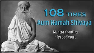 Aum Namah Shivaya mantra chanting 108 times ~ by Sadhguru sounds of isha