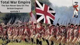 The Sun Never Sets On The British Empire!! Total War Empire episode 1 (no talking)