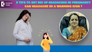 Headache in Pregnancy & 5 Causes and Tips to Relieve | Warning Sign Pregnancy BP - Dr. H S Chandrika