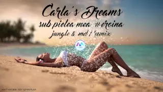 CARLA’S DREAMS – SUB PIELEA MEA DJ JUNGLE & M D REMIX